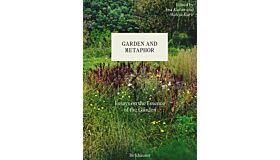 Garden and Metaphor - Essays on the Essence of the Garden