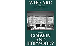Who are Godwin and Hopwood ? - Exploring Tropical Architecture in the Age of the Climate Crisis