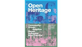 Open Heritage - Community-Driven Adaptive Reuse in Europe: Best Practice
