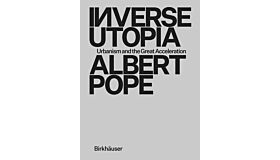 Inverse Utopia - Urbanism and the Great Acceleration