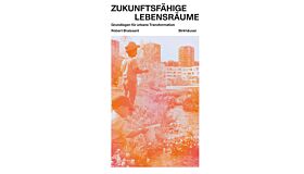 Zukunftsfähige Lebensräume - Grundlagen für urbane Transformation