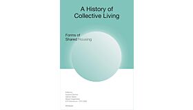 A History of Collective Living  -  Forms of Shared Housing