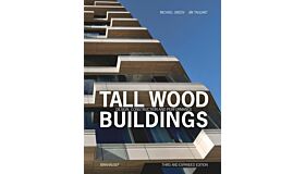 Tall Wood Buildings - Design Construction and Performance (Third Expanded Edition Pre-order Spring 2025)