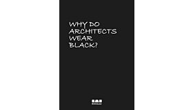 Why Do Architects Wear Black ? (Expanded Edition 2025)