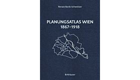 Planungsatlas Wien 1867-1918: Lokale Regulierungspläne und zeitgenössische Anaslysen (Pre-order october 2025)