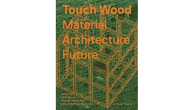 Touch Wood - Material, Architecture, Future (October 2022)