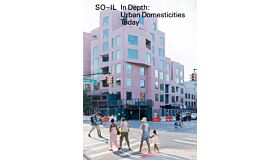 So-Il: In Depth: Urban Domesticities Today