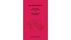 We the Bacteria : Notes Toward Biotic Architecture