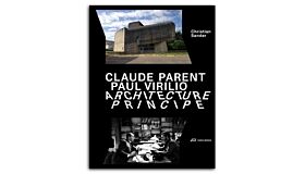 Claude Parent, Paul Virilio – Architecture Principe: Formen und Antiformen in der Architektur der Moderne