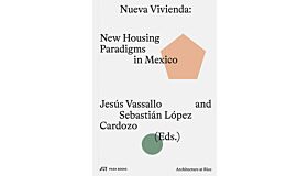 Nueva Vivienda - New Housing Paradigms in Mexico (Architecture at Rice)