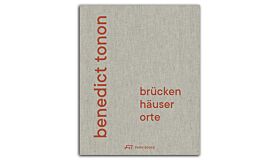 Benedict Tonon - Brücken Häuser Orte
