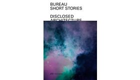BUREAU - Short Stories : Disclosed Architecture