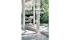 Visiting - Inken Baller & Hinrich Baller: Berlin 1966-89 (Revised new edition 2025)