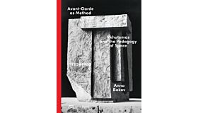 Avant-Garde as Method - Vkhutemas and the Pedagogy of Space, 1920–1930 (Revised & Expanded Pre-order November 2025)