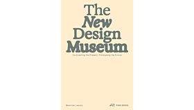 The New Design Museum : Co-creating the Present, Prototyping the Future