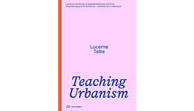 Teaching Urbanism - Lucerne Talks (Pre-order november 2025)