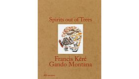Spirits out of Trees: Fracis Kéré - Gando Montana (Pre-order)