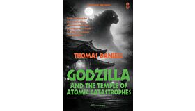 Godzilla and the Temple of Atomic Catastrophes (Not Yet Published)