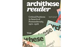 Architese Reader - Critical Positions In Search Of Postmodernity, 1971–1976