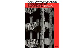 Anatomy of Change - Architecture and Time in Ticino