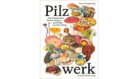 Pilzwerk - Die fantastischen Farben, Formen und Fungi von Hans Walty 