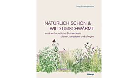 Natürlich schön & wild umschwärmt - Insektenfreundliche Blumenbeete planen, umsetzen und pflegen