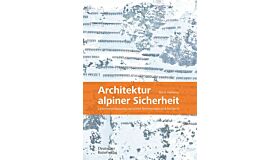 Architektur alpiner Sicherheit - Lawinenverbauung zwischen Technologie und Ästhetik (Pre-order)
