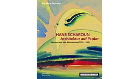 Hans Scharoun - Architektur auf Papier 1909-1945