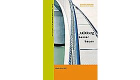 Salzburg besser bauen : Architekturreform – Die letzten 10 Jahre
