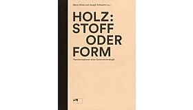 Holz: Stoff oder Form: Transformation einer Konstruktionslogik