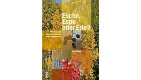 Esche, Espe oder Erle?: Pflanzenporträts aller wild wachsenden Gehölze Mitteleuropas