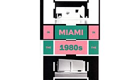 In Miami in the 1980s - The Vanishing Architecture of a "Paradise Lost"