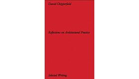 David Chipperfield Architects - Selected Writing : Reflections on Architectural Practice (Not yet published)
