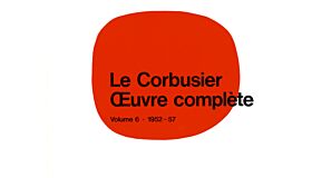 Le Corbusier - Œuvre complète Volume 6: 1952-1957