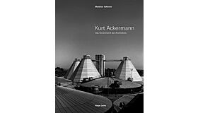 Kurt Ackermann - Das Gesamtwerk des Architekten