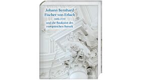 Johann Bernhard Fischer von Erlach  und die Baukunst des europäischen Barock