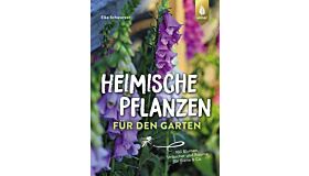 Heimische Pflanzen für den Garten - 100 Blumen, Sträucher und Bäume für Biene & Co