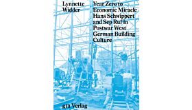 Year Zero to Economic Miracle: Hans Schwippert and Sep Ruf in Postwar West German Building Culture