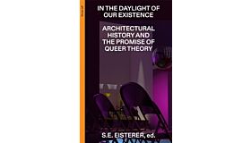 In the Daylight of Our Existence: Architectural History and the Promise of Queer Theory