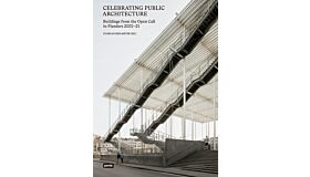 Celebrating Public Architecture - Buildings from the Open Call Flanders 2000-21
