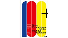100+ Neue Perspektiven auf die Bauhaus-Rezeption