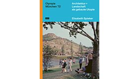 Olympia München '72 - Architektur + Landschaft als gebaute Utopie