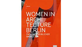 Women in Architecture Berlin : Facetten weiblicher Baukultur