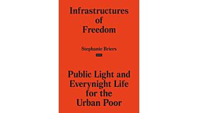 Infrastructures of Freedom - Public Light and Everynight Life on a Southern City's Margin