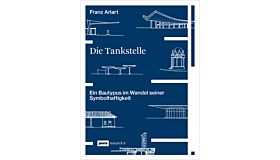 Die Tankstelle - Ein Bautypus im Wandel seiner Symbolhaftigkeit