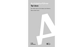 Architekturführer Tel Aviv - Die Weiße Stadt und ihre Bauten der Moderne