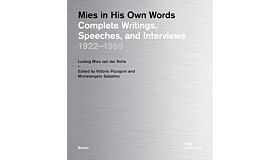 Mies in His Own  Words - Complete Writings, Speeches, and Interviews 1922 – 1969 (June 2024)