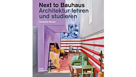 Next to Bauhaus - Architektur lehren und studieren