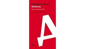 Architekturführer Salzburg- Bauten und Projekte seit 1860