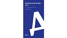 Architectural Guide Kyiv - 100 Iconic Buildings since 1925 (Pre-order July 2023)